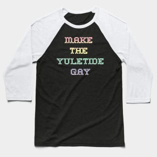 Make the Yuletide Gay Christmas LGBT Pride Baseball T-Shirt